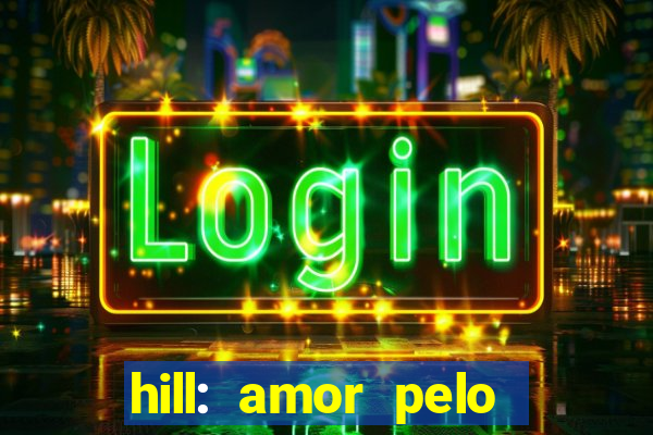 hill: amor pelo jogo online